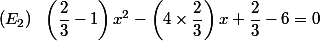 (E_2)\ \ \left(\dfrac{2}{3}-1\right)x^2-\left(4\times \dfrac{2}{3}\right)x+\dfrac{2}{3}-6=0